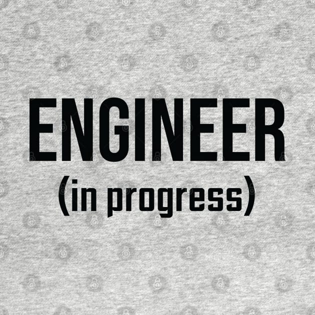 Engineer, In Progress - Funny Engineering Student Design by ScienceCorner